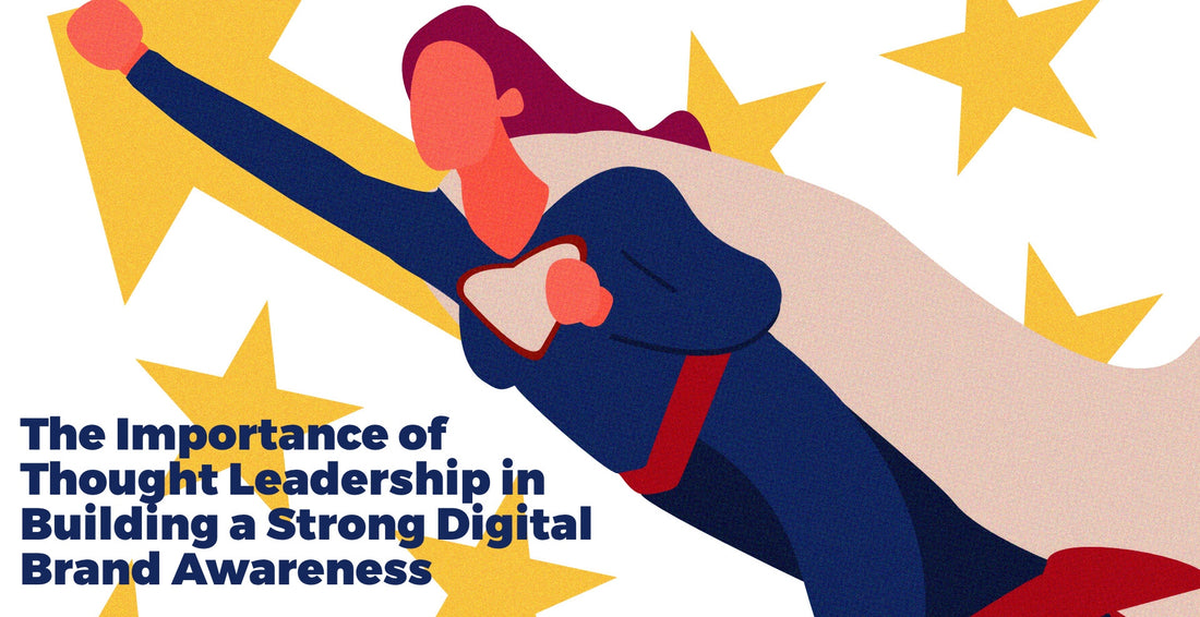The Importance of Thought Leadership in Building a Strong Digital Brand Awareness