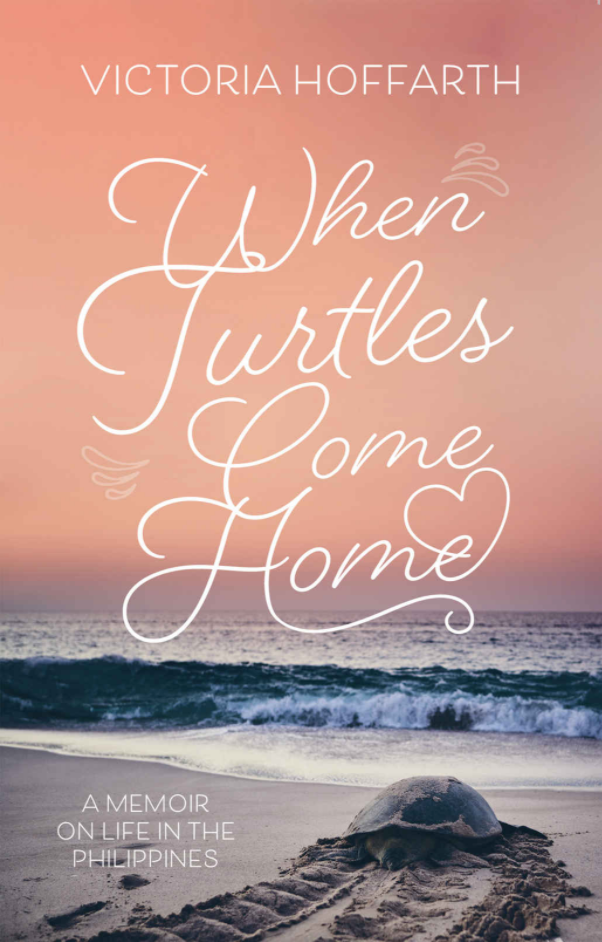 When Turtles Come Home: A Memoir on Life in the Philippines