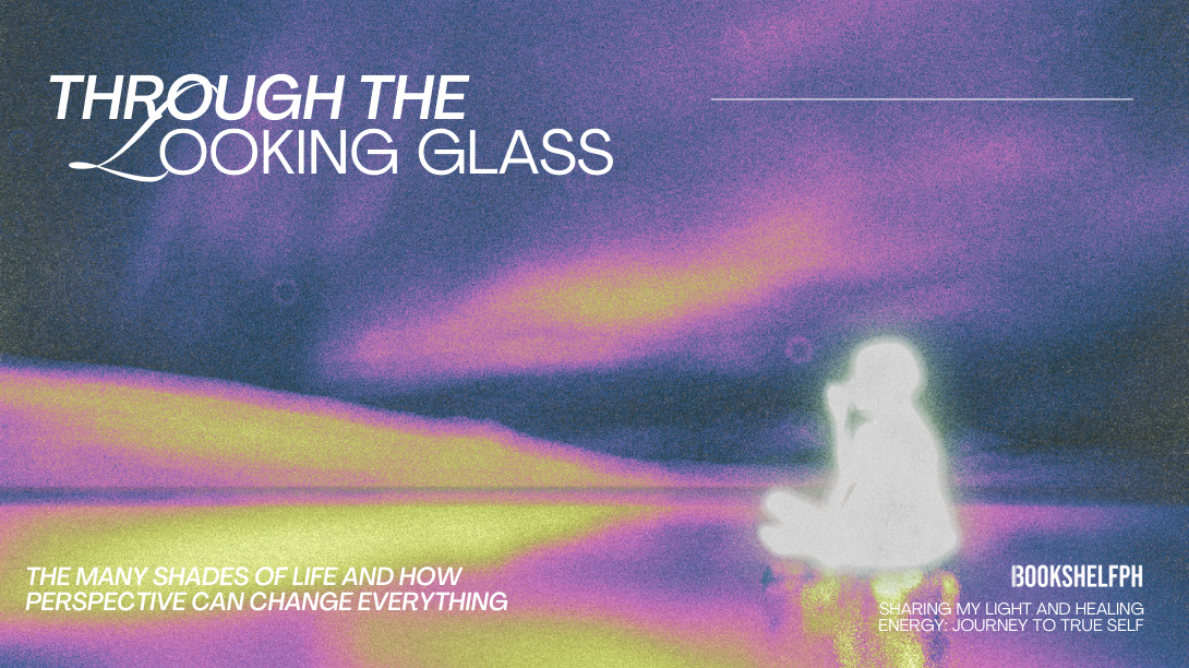 Through the Looking Glass: The Many Shades of Life and How Perspective Can Change Everything