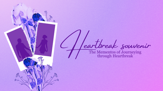 Heartbreak Souvenir: The Mementos of Journeying Through Heartbreak