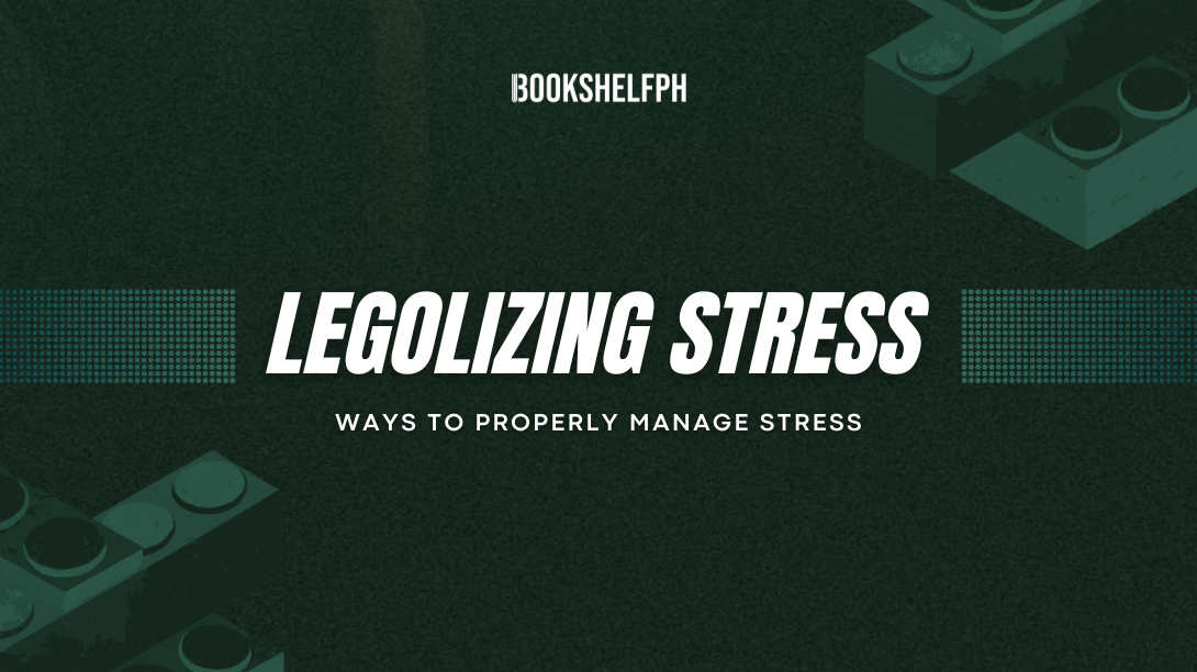 Legolizing Stress: Ways to Properly Manage Stress