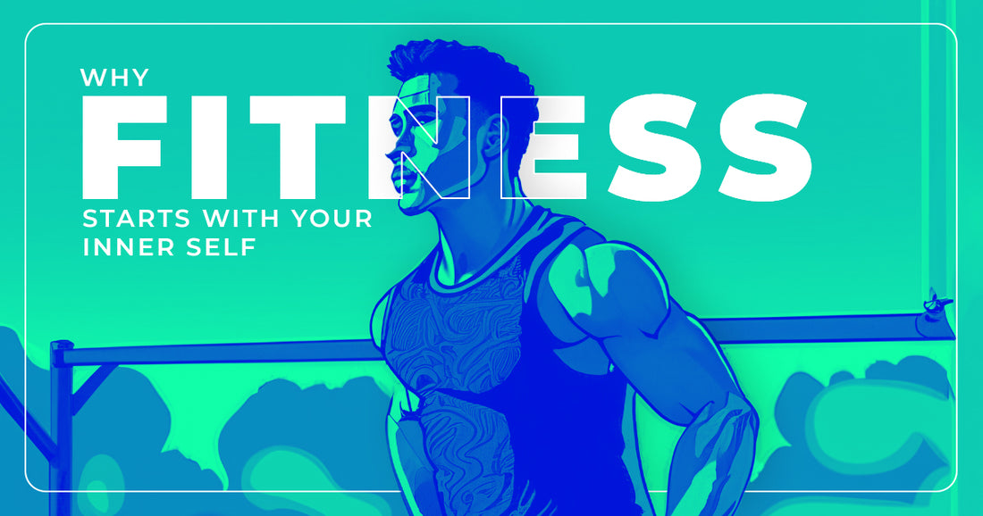 Why Fitness Starts With Your Inner Self