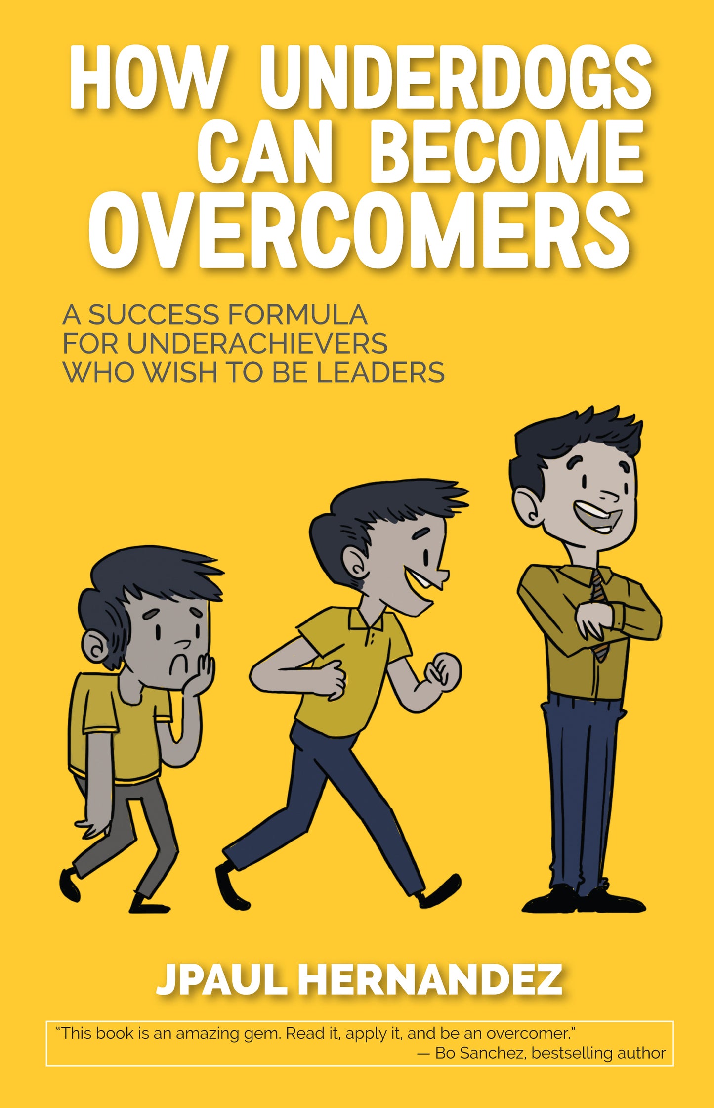 How Underdogs Can Become Overcomers: A Success Formula for Underachievers Who Wish to be Leaders