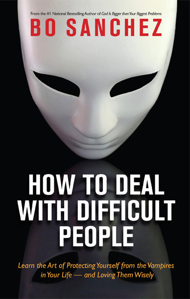 How to Deal with Difficult People: Learn the Art of Protecting Yourself from the Vampires in Your Life - and Loving Them Wisely