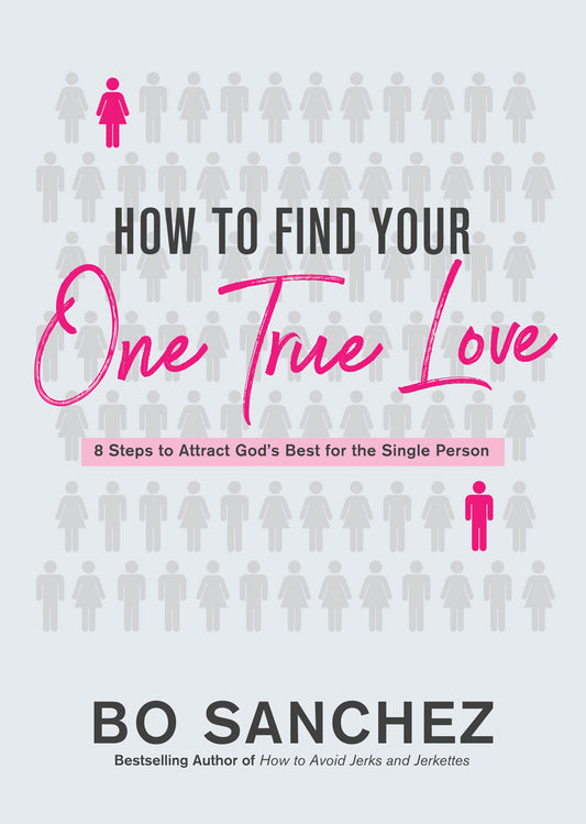 How to Find Your One True Love: 8 Steps to Attract God's Best for the Single Person