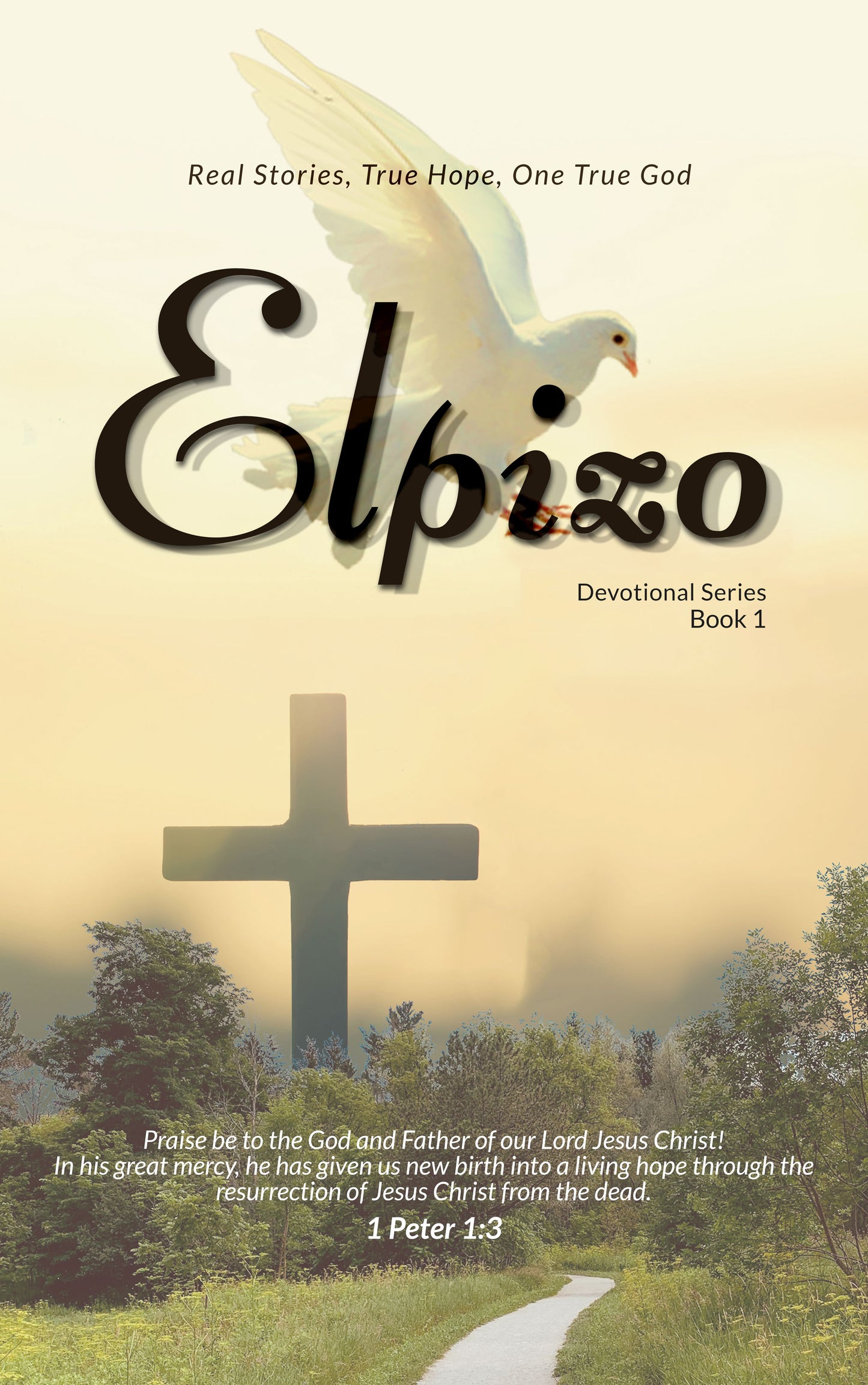 Elpizo Devotional Series Book 1: Real Stories, True Hope, One True God