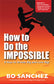 How to Do the Impossible